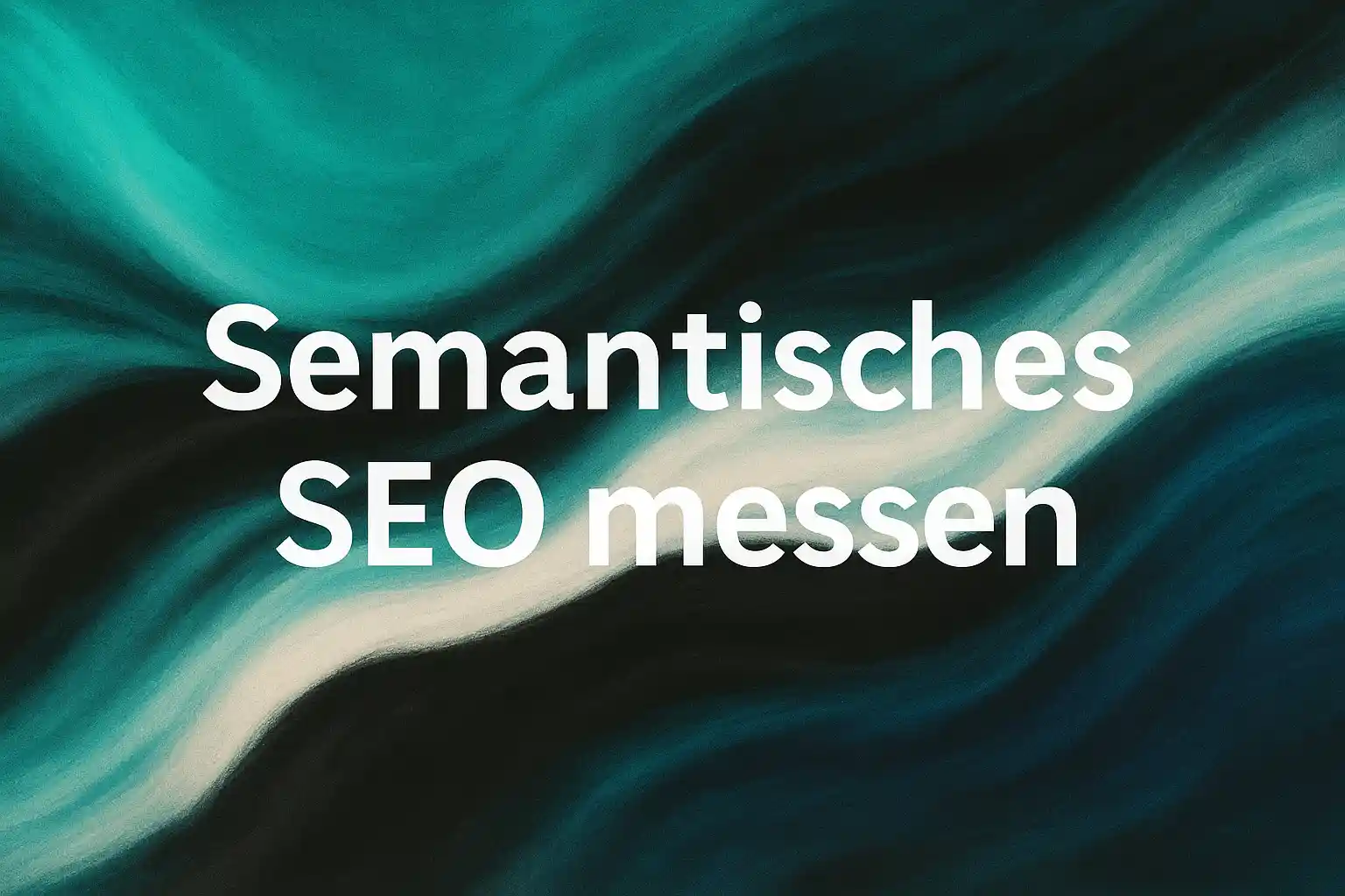 Semantisches SEO messen: Die KPIs, die wirklich zählen