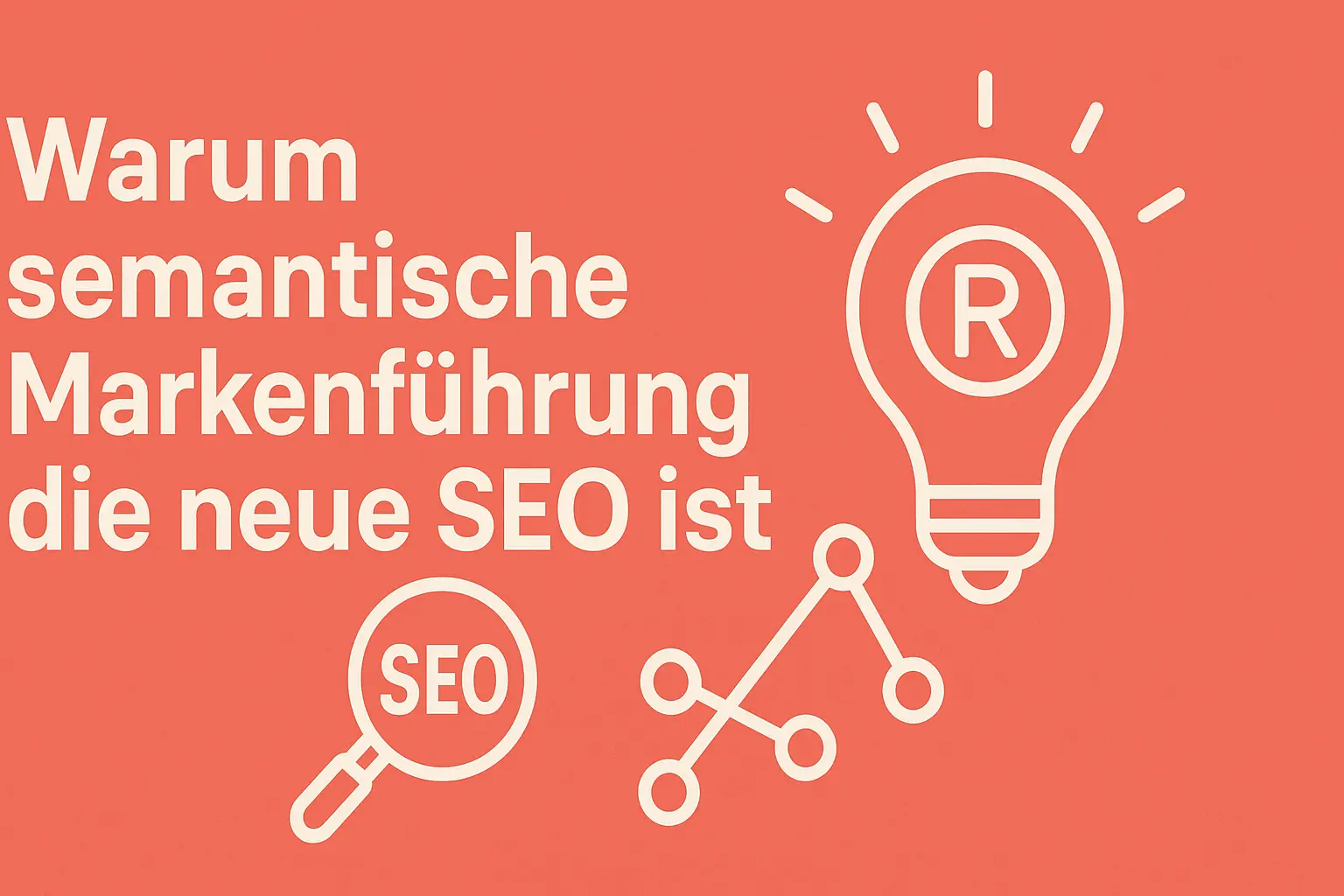 Warum semantische Markenführung die neue SEO ist